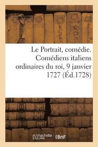 bokomslag Le Portrait, comedie. Comediens italiens ordinaires du roi, 9 janvier 1727