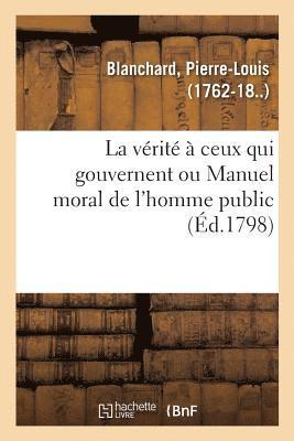Pierre-Louis Blanchard, BLANCHARD-P - vérité à ceux qui gouvernent ou Manuel moral de l'homme public, Häftad