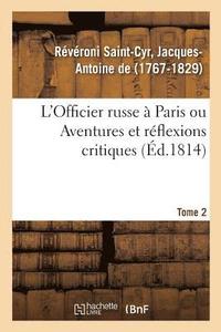 bokomslag L'Officier Russe A Paris Ou Aventures Et Reflexions Critiques. Tome 2