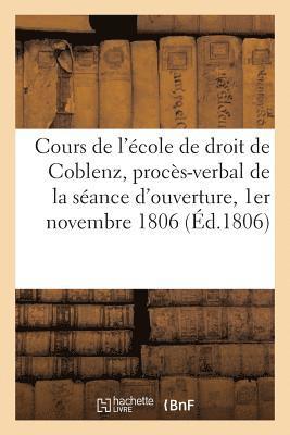Collectif, COLLECTIF - Cours de l'École de Droit de Coblenz, Procès-Verbal de la Séance d'Ouverture, 1er Novembre 1806, Häftad