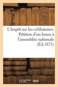 bokomslag L'Impot Sur Les Celibataires. Petition d'Un Bossu A l'Assemblee Nationale