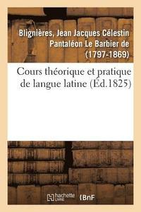 bokomslag Cours Théorique Et Pratique de Langue Latine