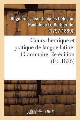 Jean Jacques Célestin Pantaléon Le Barbier de Blignières, Jean Jacques Célestin Pan de Blignières, BLIGNIERES-J - Cours Théorique Et Pratique de Langue Latine. Grammaire. 2e Édition, Häftad