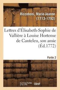 bokomslag Lettres d'Elisabeth-Sophie de Valliere A Louise Hortense de Canteleu, Son Amie. Partie 2