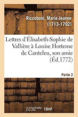 Marie-Jeanne Riccoboni - Lettres d'Élisabeth-Sophie de Vallière À Louise Hortense de Canteleu, Son Amie. Partie 2, Häftad