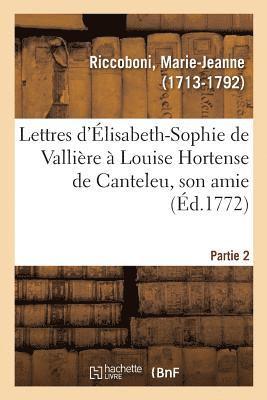 Lettres d'lisabeth-Sophie de Vallire  Louise Hortense de Canteleu, Son Amie. Partie 2 1