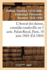 bokomslag L'Avocat Des Dames, Comdie-Vaudeville En 1 Acte. Palais-Royal, Paris, 18 Juin 1864