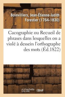 Cacographie Ou Recueil de Phrases Dans Lesquelles on a Viol  Dessein l'Orthographe Des Mots 1