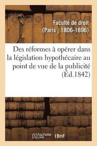bokomslag Des Reformes A Operer Dans La Legislation Hypothecaire Au Point de Vue de la Publicite