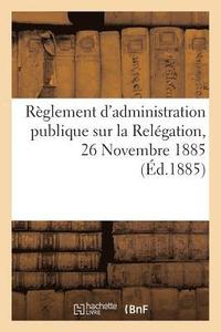 bokomslag Règlement d'Administration Publique Sur La Relégation, 26 Novembre 1885