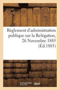 bokomslag Reglement d'Administration Publique Sur La Relegation, 26 Novembre 1885