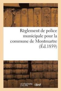 bokomslag Reglement de Police Municipale Pour La Commune de Montmartre