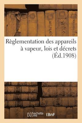 Reglementation Des Appareils A Vapeur, Lois Des 21 Juillet 1856, 18 Avril 1900, 18 Juillet 1892 1