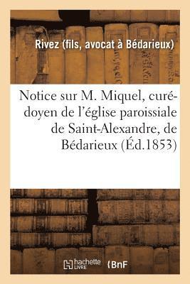 bokomslag Notice Sur M. Miquel, Curé-Doyen de l'Église Paroissiale de Saint-Alexandre, de Bédarieux