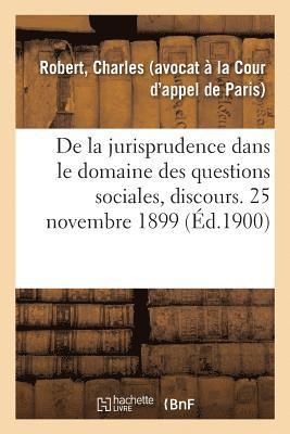 Charles Robert - De la jurisprudence dans le domaine des questions sociales, discours., Häftad