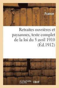 bokomslag Retraites Ouvrieres Et Paysannes: Texte Complet de la Loi Du 5 Avril 1910