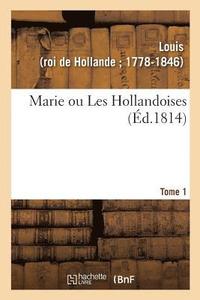 bokomslag Marie Ou Les Hollandoises. Tome 1