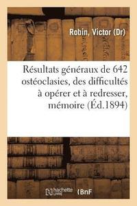 bokomslag Résultats Généraux de 642 Ostéoclasies, de Quelques Difficultés À Opérer Et À Redresser, Mémoire