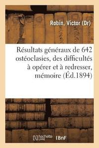 bokomslag Rsultats Gnraux de 642 Ostoclasies, de Quelques Difficults  Oprer Et  Redresser, Mmoire