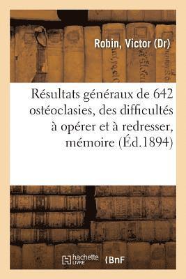 bokomslag Résultats Généraux de 642 Ostéoclasies, de Quelques Difficultés À Opérer Et À Redresser, Mémoire