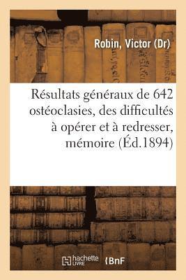 bokomslag Rsultats Gnraux de 642 Ostoclasies, de Quelques Difficults  Oprer Et  Redresser, Mmoire