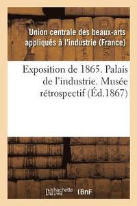 bokomslag Exposition de 1865. Palais de l'Industrie. Musee Retrospectif