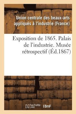 Exposition de 1865. Palais de l'Industrie. Muse Rtrospectif 1