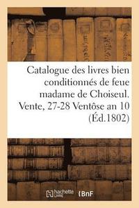 bokomslag Catalogue Des Livres Bien Conditionnes de Feue Madame de Choiseul. Vente, 27-28 Ventose an 10