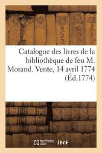 bokomslag Catalogue Des Livres de la Bibliotheque de Feu M. Morand. Vente, 14 Avril 1774
