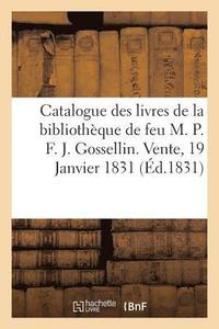 bokomslag Catalogue Des Livres de la Bibliotheque de Feu M. P. F. J. Gossellin. Vente, 19 Janvier 1831