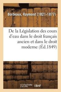 bokomslag de la Lgislation Des Cours d'Eau Dans Le Droit Franais Ancien Et Dans Le Droit Moderne