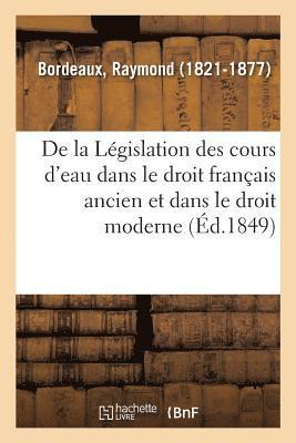 de la Législation Des Cours d'Eau Dans Le Droit Français Ancien Et Dans Le Droit Moderne
