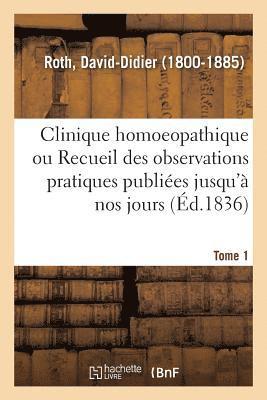 Clinique Homoeopathique Ou Recueil de Toutes Les Observations Pratiques Publiées Jusqu'à Nos Jours