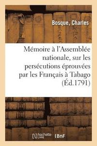 bokomslag Memoire Adresse A l'Assemblee Nationale, Sur Les Persecutions Eprouvees Par Les Francais A Tabago