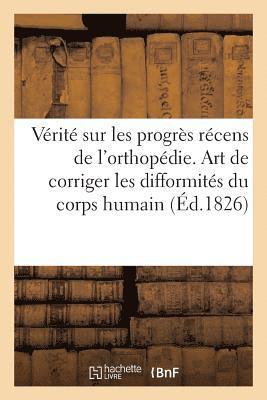 bokomslag La Verite Sur Les Progres Recens de l'Orthopedie. l'Art de Corriger Les Difformites Du Corps Humain