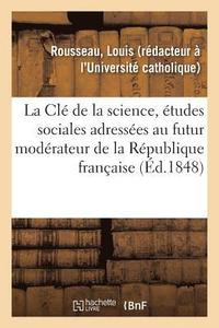 bokomslag La CL de la Science, tudes Sociales Adresses Au Futur Modrateur de la Rpublique Franaise