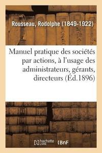 bokomslag Manuel Pratique Des Socits Par Actions,  l'Usage Des Administrateurs, Grants, Directeurs