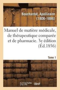 bokomslag Manuel de Matire Mdicale, de Thrapeutique Compare Et de Pharmacie. 3e dition. Tome 1