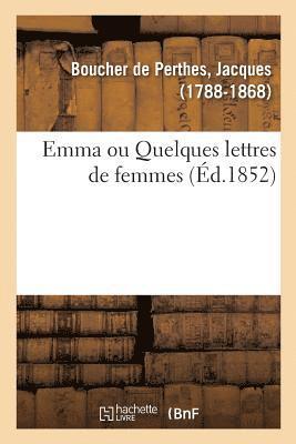 Jacques Boucher de Perthes - Emma Ou Quelques Lettres de Femmes, Häftad
