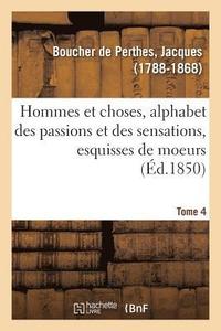 bokomslag Hommes Et Choses, Alphabet Des Passions Et Des Sensations, Esquisses de Moeurs. Tome 4