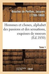 bokomslag Hommes Et Choses, Alphabet Des Passions Et Des Sensations, Esquisses de Moeurs. Tome 1