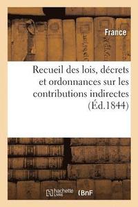 bokomslag Recueil Des Lois, Decrets Et Ordonnances Sur Les Contributions Indirectes