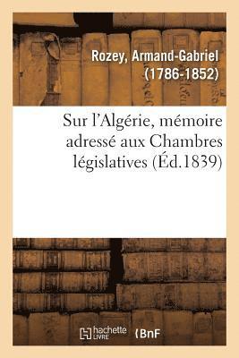 bokomslag Sur l'Algrie, Mmoire Adress Aux Chambres Lgislatives, Avec Approbation de la Socit Coloniale