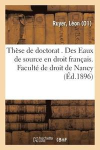 bokomslag These de Doctorat . Des Eaux de Source En Droit Francais. Faculte de Droit de Nancy