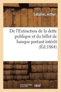 bokomslag de l'Extinction de la Dette Publique Et Du Billet de Banque Portant Interet