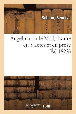 Angelina Ou Le Viol, Drame En 5 Actes Et En Prose 1