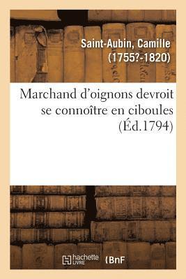 bokomslag Marchand d'Oignons Devroit Se Connoitre En Ciboules. Application de la Maxime A Plusieurs Articles