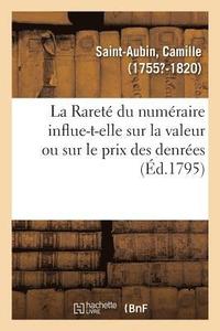 bokomslag La Raret Du Numraire Influent-Elle Sur La Valeur Ou Sur Le Prix Des Denres, Autant Qu'on Le Croit