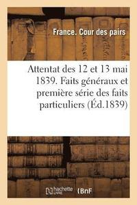 bokomslag Attentat Des 12 Et 13 Mai 1839. Faits Generaux Et La Premiere Serie Des Faits Particuliers, Rapport