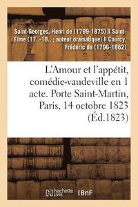 bokomslag L'Amour Et l'Appetit, Comedie-Vaudeville En 1 Acte. Porte Saint-Martin, Paris, 14 Octobre 1823